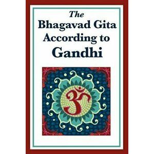 The Bhagavad Gita According to Gandhi, Paperback - Mohandas K. Gandhi imagine