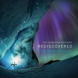The Canadian Rockies: Rediscovered, Hardcover - Paul Zizka imagine