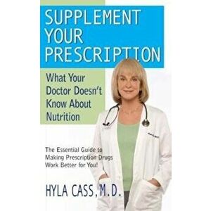 Supplement Your Prescription: What Your Doctor Doesn't Know about Nutrition, Paperback - Hyla Cass imagine