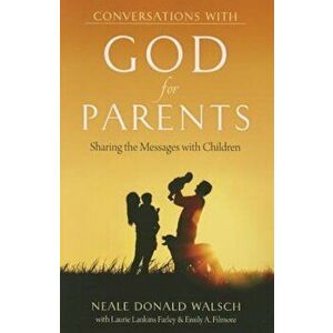 Conversations with God for Parents: Sharing the Messages with Children, Paperback - Neale Donald Walsch imagine