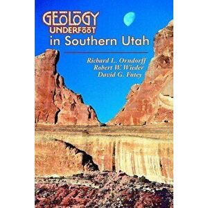 Geology Underfoot in Southern Utah, Paperback - Richard L. Orndorff imagine