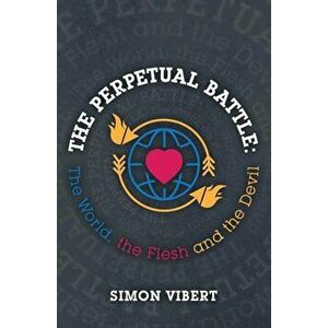 The Perpetual Battle: The World, the Flesh and the Devil, Paperback - Simon Vibert imagine