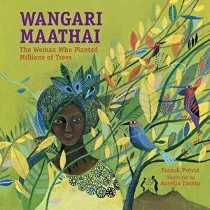 Wangari Maathai: The Woman Who Planted Millions of Trees, Paperback - Franck Prevot imagine