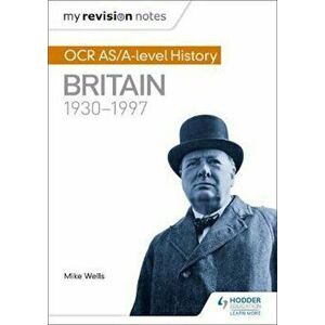 My Revision Notes: OCR AS/A-level History: Britain 1930-1997, Paperback - Mike Wells imagine