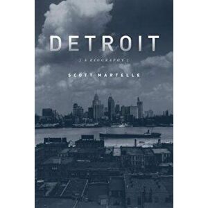 Detroit: A Biography, Paperback - Scott Martelle imagine