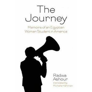 The Journey: Memoirs of an Egyptian Woman Student in America, Paperback - Radwa Ashour imagine