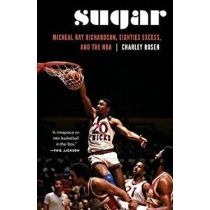 Sugar: Micheal Ray Richardson, Eighties Excess, and the NBA, Hardcover - Charley Rosen imagine