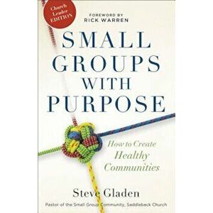 Small Groups with Purpose: How to Create Healthy Communities, Paperback - Steve Gladen imagine