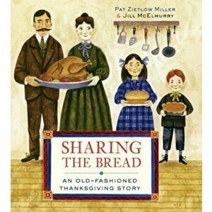 Sharing the Bread: An Old-Fashioned Thanksgiving Story, Hardcover - Pat Zietlow Miller imagine