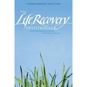 The Life Recovery Devotional: Thirty Meditations from Scripture for Each Step in Recovery, Paperback - Stephen Arterburn imagine