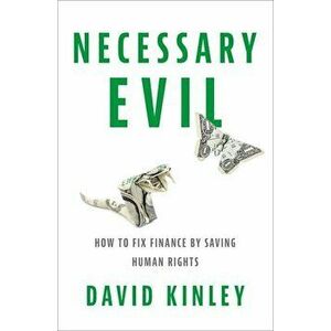 Necessary Evil: How to Fix Finance by Saving Human Rights, Hardcover - David Kinley imagine