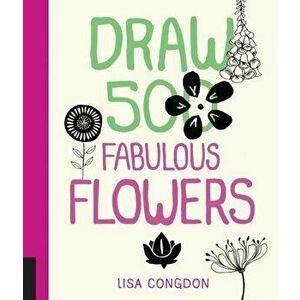 Draw 500 Fabulous Flowers: A Sketchbook for Artists, Designers, and Doodlers, Paperback - Lisa Congdon imagine