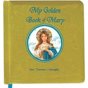 My Golden Book of Mary, Hardcover - Thomas J. Donaghy imagine