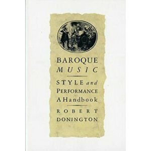 Baroque Music: Style and Performance: A Handbook, Paperback - Robert Donington imagine