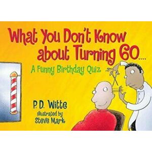 What You Don't Know about Turning 60: A Funny Birthday Quiz, Paperback - Phil Witte imagine