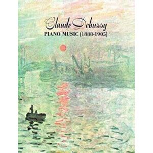 Claude Debussy Piano Music 1888-1905, Paperback - Claude Debussy imagine