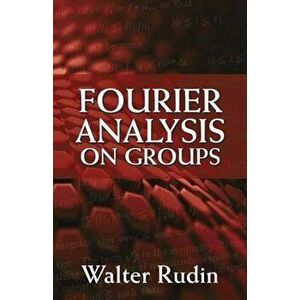 Fourier Analysis on Groups, Paperback - Walter Rudin imagine