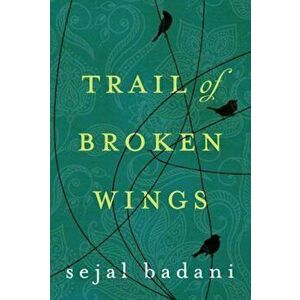 Trail of Broken Wings, Paperback - Sejal Badani imagine