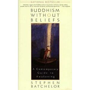 Buddhism Without Beliefs: A Contemporary Guide to Awakening, Paperback - Stephen Batchelor imagine