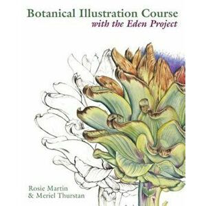 Botanical Illustration Course: With the Eden Project, Paperback - Rosie Martin imagine