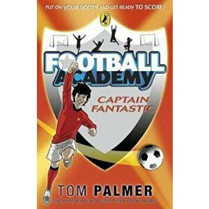Football Academy: Captain Fantastic, Paperback - Tom Palmer imagine
