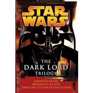 The Dark Lord Trilogy: Star Wars Legends: Labyrinth of Evil Revenge of the Sith Dark Lord: The Rise of Darth Vader, Paperback - James Luceno imagine
