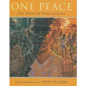 One Peace: True Stories of Young Activists, Hardcover - Janet Wilson imagine
