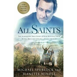 All Saints: The Surprising True Story of How Refugees from Burma Brought Life to a Dying Church, Paperback - Michael Spurlock imagine