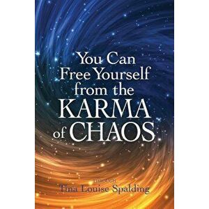 You Can Free Yourself from the Karma of Chaos, Paperback - Tina Louise Spalding imagine