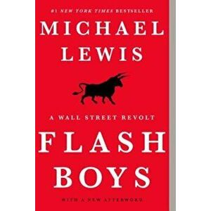 Flash Boys: A Wall Street Revolt, Paperback - Michael Lewis imagine
