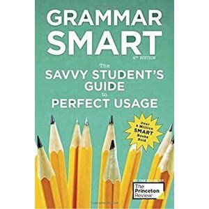 Grammar Smart, 4th Edition: The Savvy Student's Guide to Perfect Usage, Paperback - Princeton Review imagine