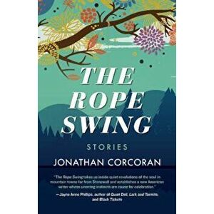 The Rope Swing: Stories, Paperback - Jonathan Corcoran imagine