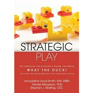 Strategic Play: The Creative Facilitator's Guide '2: What the Duck!, Paperback - Jacqueline Lloyd Smith imagine