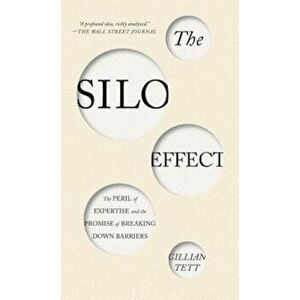 The Silo Effect: The Peril of Expertise and the Promise of Breaking Down Barriers, Paperback - Gillian Tett imagine