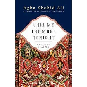 Call Me Ishmael Tonight: A Book of Ghazals, Paperback - Agha Shahid Ali imagine