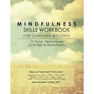 Mindfulness Skills Workbook for Clinicians and Clients: 111 Tools, Techniques, Activities & Worksheets, Paperback - Debra E. Burdick imagine