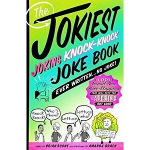 The Jokiest Joking Knock-Knock Joke Book Ever Written...No Joke!: 1, 001 Brand-New Knee-Slappers That Will Keep You Laughing Out Loud, Paperback - Bria imagine