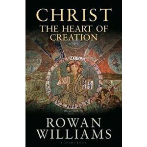 Christ the Heart of Creation, Hardcover - Rowan Williams imagine