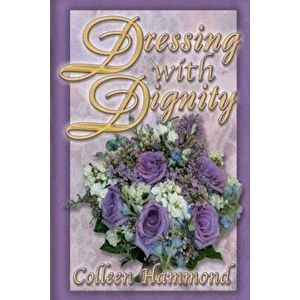 Dressing with Dignity, Paperback - Colleen Hammond imagine