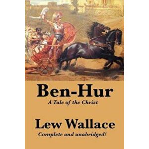 Ben-Hur: A Tale of the Christ, Complete and Unabridged, Paperback - Lewis Wallace imagine