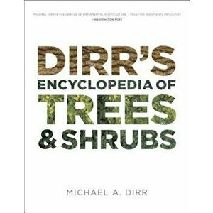 Dirr's Encyclopedia of Trees and Shrubs, Hardcover - Michael A. Dirr imagine