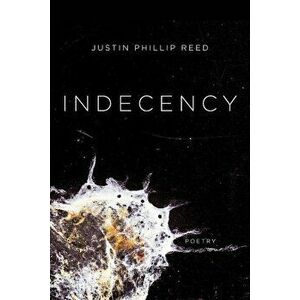 Indecency, Paperback - Justin Phillip Reed imagine