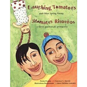 Laughing Tomatoes/Jitomates Risuenos: And Other Spring Poems/Y Otros Poemas de Primavera, Paperback - Francisco X. Alarcon imagine