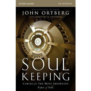 Soul Keeping Study Guide: Caring for the Most Important Part of You, Paperback - John Ortberg imagine