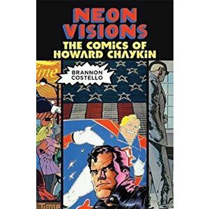 Neon Visions: The Comics of Howard Chaykin, Paperback - Brannon Costello imagine