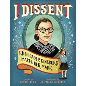 I Dissent: Ruth Bader Ginsburg Makes Her Mark, Hardcover - Debbie Levy imagine