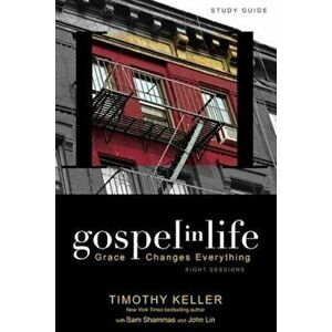 Gospel in Life: Grace Changes Everything, Paperback - Timothy Keller imagine
