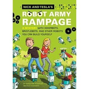 Nick and Tesla's Robot Army Rampage: A Mystery with Hoverbots, Bristle Bots, and Other Robots You Can Build Yourself, Hardcover - Bob Pflugfelder imagine