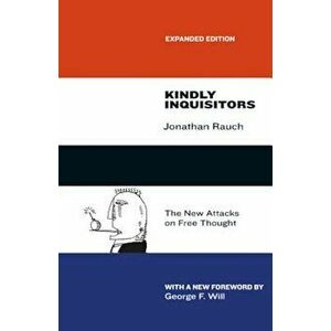 Kindly Inquisitors: The New Attacks on Free Thought, Expanded Edition, Paperback - Jonathan Rauch imagine