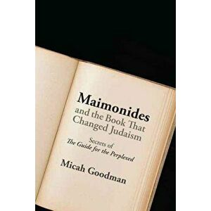 Maimonides and the Book That Changed Judaism: Secrets of ''The Guide for the Perplexed'', Hardcover - Micah Goodman imagine